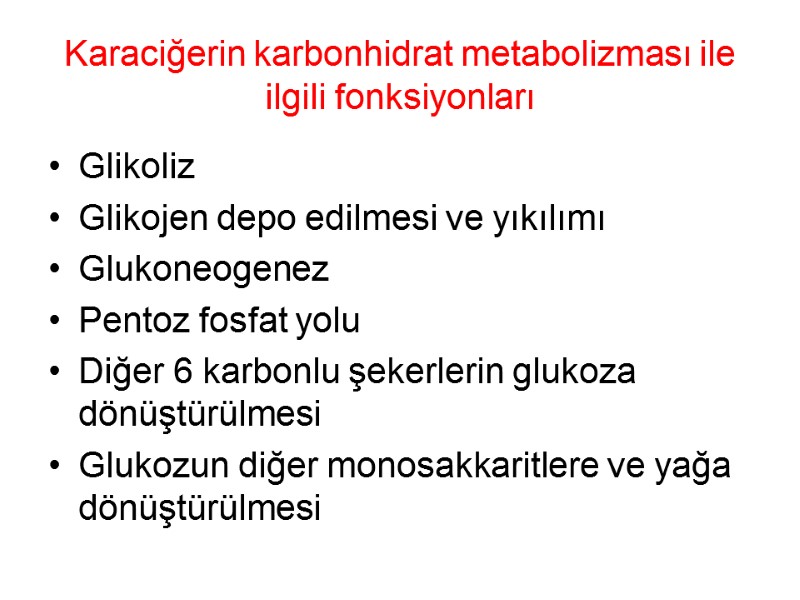 Karaciğerin karbonhidrat metabolizması ile ilgili fonksiyonları Glikoliz Glikojen depo edilmesi ve yıkılımı Glukoneogenez Pentoz